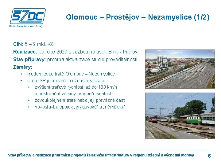 Olomouc – Prostějov – Nezamyslice (1/2) CIN: 5 – 9 mld. Kč Realizace: po