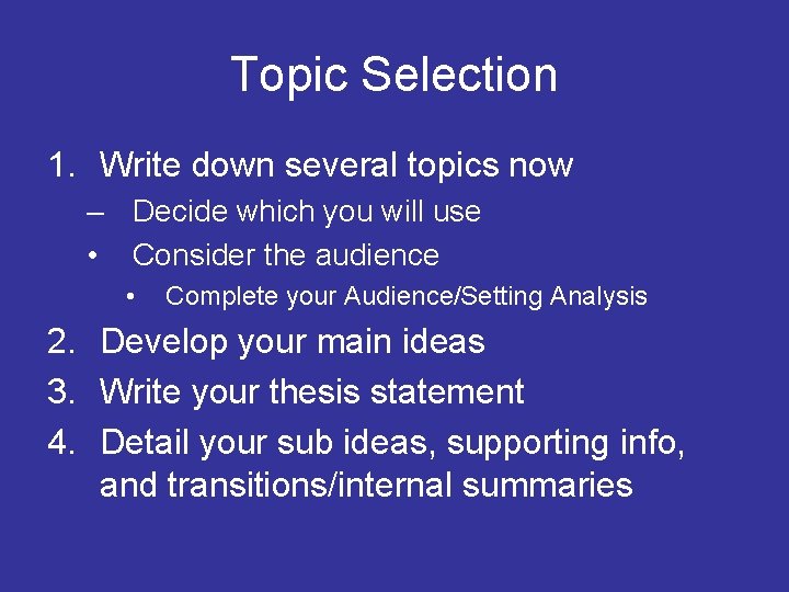 Topic Selection 1. Write down several topics now – Decide which you will use