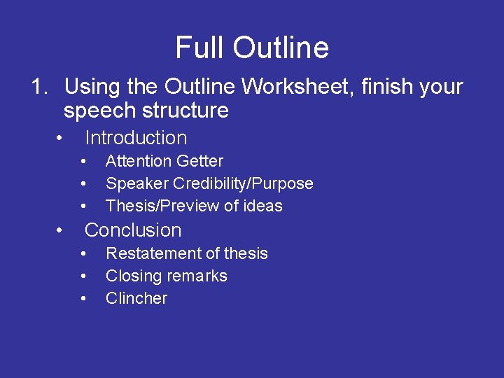 Full Outline 1. Using the Outline Worksheet, finish your speech structure • Introduction •
