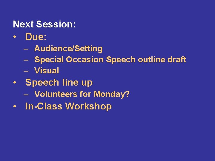Next Session: • Due: – Audience/Setting – Special Occasion Speech outline draft – Visual