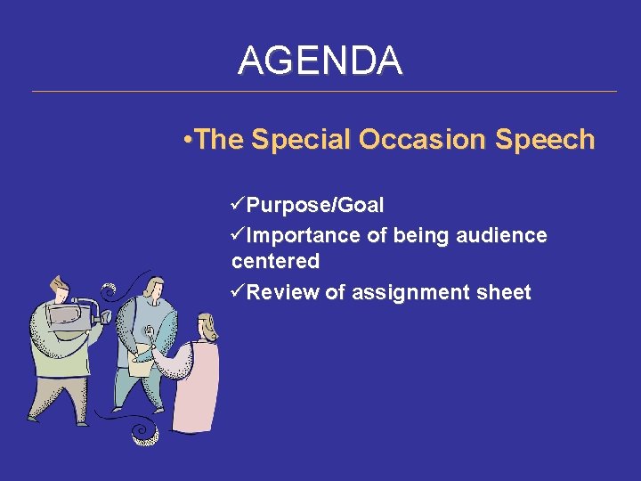 AGENDA • The Special Occasion Speech üPurpose/Goal üImportance of being audience centered üReview of