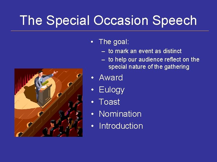 The Special Occasion Speech • The goal: – to mark an event as distinct