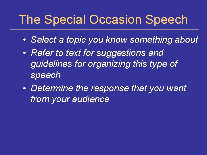 The Special Occasion Speech • Select a topic you know something about • Refer