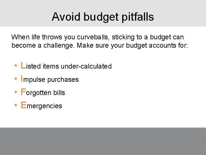 Avoid budget pitfalls When life throws you curveballs, sticking to a budget can become
