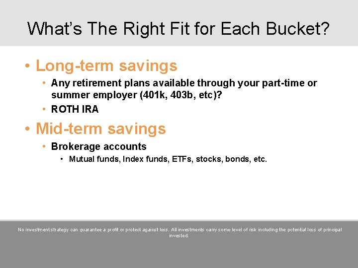 What’s The Right Fit for Each Bucket? • Long-term savings • Any retirement plans