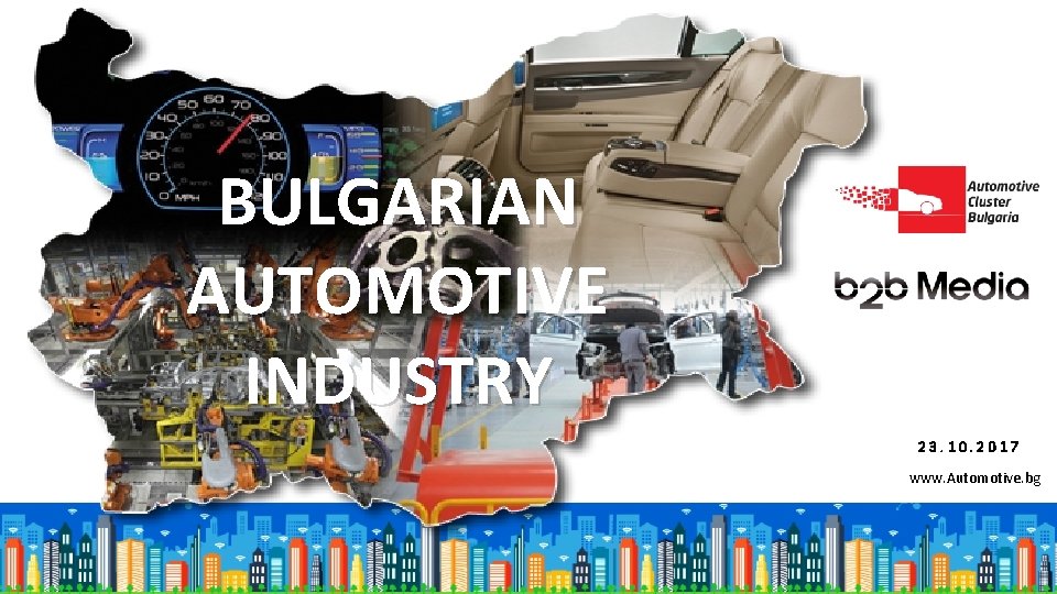 BULGARIAN AUTOMOTIVE INDUSTRY 23. 10. 2017 www. Automotive. bg 