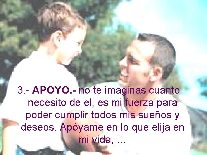 3. - APOYO. - no te imaginas cuanto necesito de el, es mi fuerza 3. - APOYO. - no te imaginas cuanto necesito de el, es mi fuerza