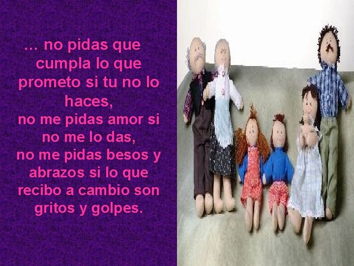 … no pidas que cumpla lo que prometo si tu no lo haces, no … no pidas que cumpla lo que prometo si tu no lo haces, no