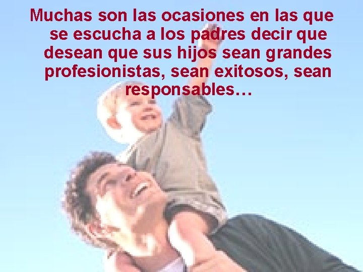 Muchas son las ocasiones en las que se escucha a los padres decir que Muchas son las ocasiones en las que se escucha a los padres decir que