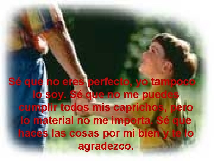 Sé que no eres perfecto, yo tampoco lo soy. Sé que no me puedes Sé que no eres perfecto, yo tampoco lo soy. Sé que no me puedes