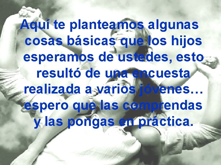 Aquí te planteamos algunas cosas básicas que los hijos esperamos de ustedes, esto resultó Aquí te planteamos algunas cosas básicas que los hijos esperamos de ustedes, esto resultó