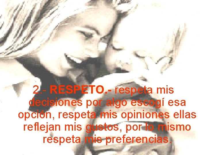 2. - RESPETO. - respeta mis decisiones por algo escogí esa opción, respeta mis 2. - RESPETO. - respeta mis decisiones por algo escogí esa opción, respeta mis