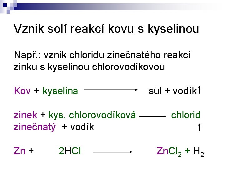 Vznik solí reakcí kovu s kyselinou Např. : vznik chloridu zinečnatého reakcí zinku s