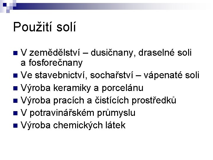 Použití solí V zemědělství – dusičnany, draselné soli a fosforečnany n Ve stavebnictví, sochařství