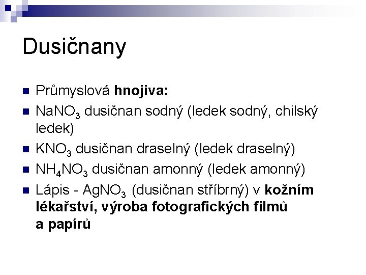 Dusičnany n n n Průmyslová hnojiva: Na. NO 3 dusičnan sodný (ledek sodný, chilský