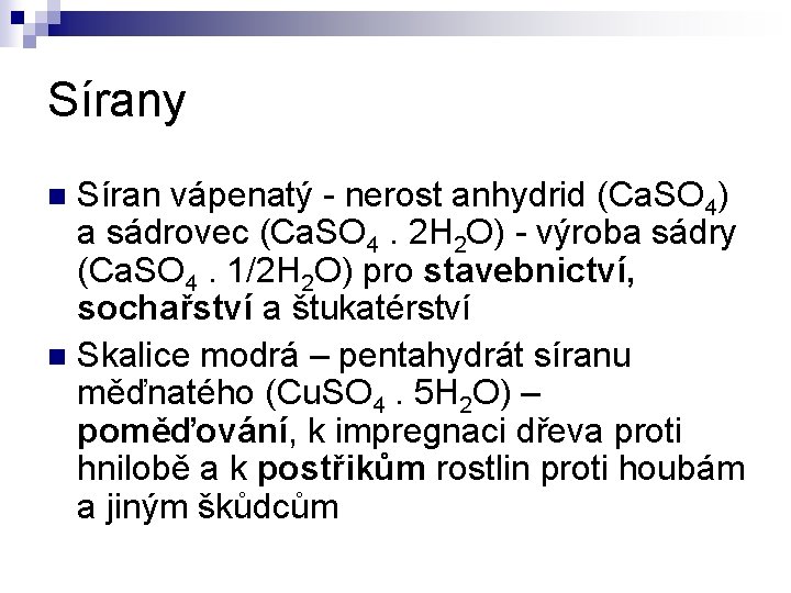 Sírany Síran vápenatý - nerost anhydrid (Ca. SO 4) a sádrovec (Ca. SO 4.
