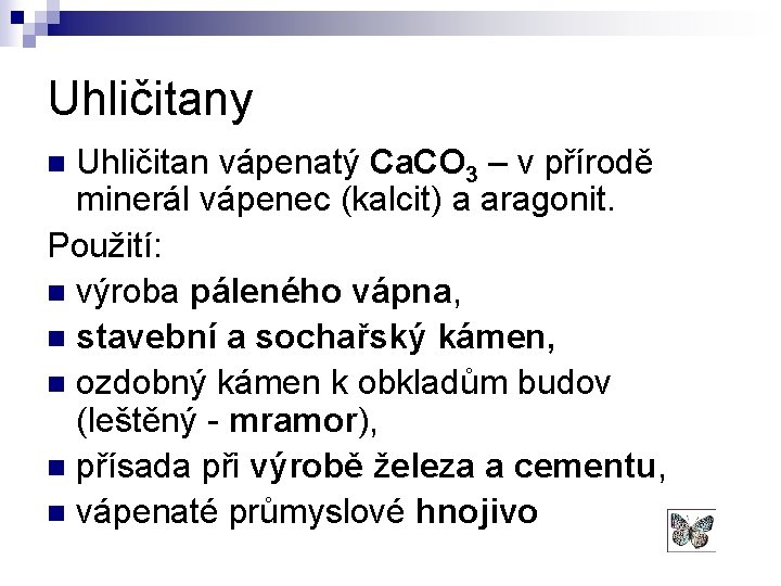 Uhličitany Uhličitan vápenatý Ca. CO 3 – v přírodě minerál vápenec (kalcit) a aragonit.