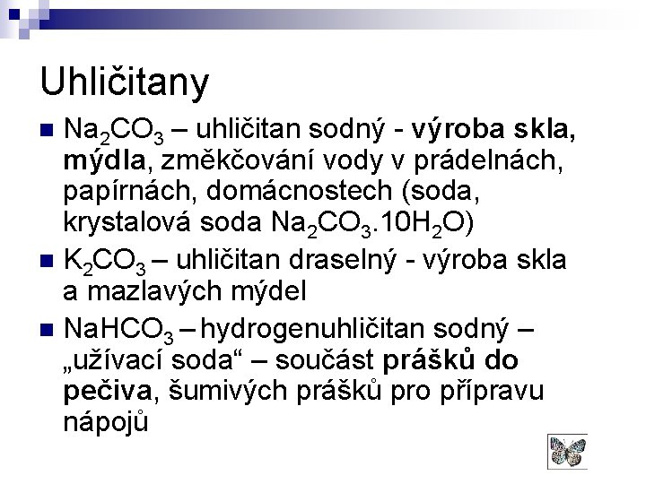 Uhličitany Na 2 CO 3 – uhličitan sodný - výroba skla, mýdla, změkčování vody