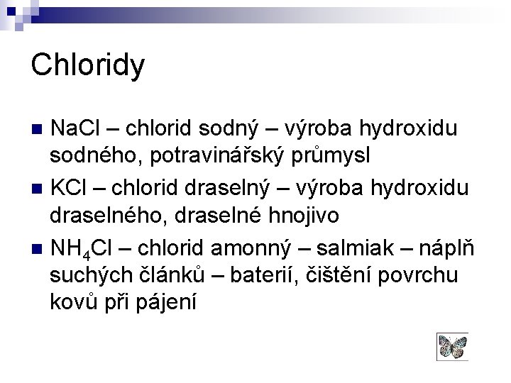 Chloridy Na. Cl – chlorid sodný – výroba hydroxidu sodného, potravinářský průmysl n KCl