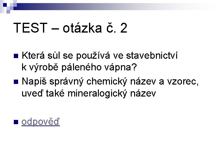 TEST – otázka č. 2 Která sůl se používá ve stavebnictví k výrobě páleného