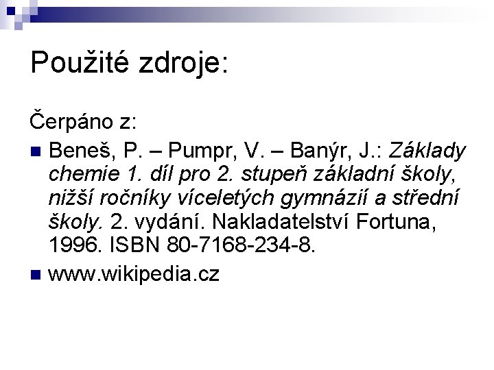 Použité zdroje: Čerpáno z: n Beneš, P. – Pumpr, V. – Banýr, J. :