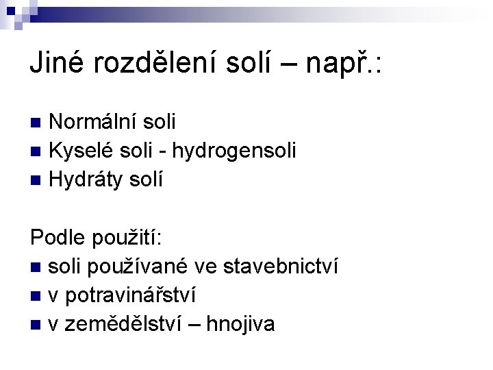 Jiné rozdělení solí – např. : Normální soli n Kyselé soli - hydrogensoli n