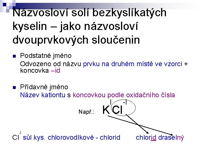 Názvosloví solí bezkyslíkatých kyselin – jako názvosloví dvouprvkových sloučenin n Podstatné jméno Odvozeno od