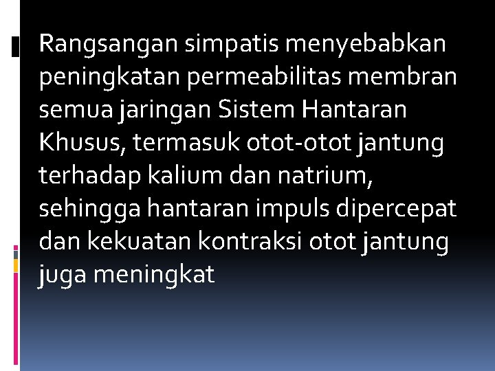 Rangsangan simpatis menyebabkan peningkatan permeabilitas membran semua jaringan Sistem Hantaran Khusus, termasuk otot-otot jantung