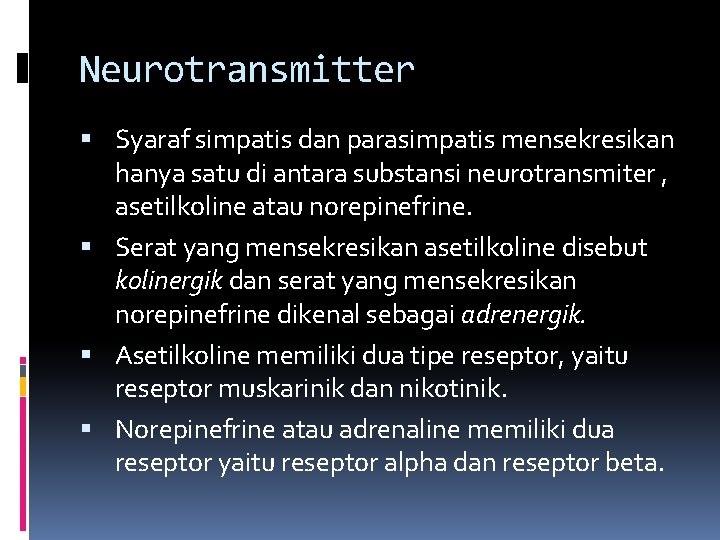 Neurotransmitter Syaraf simpatis dan parasimpatis mensekresikan hanya satu di antara substansi neurotransmiter , asetilkoline