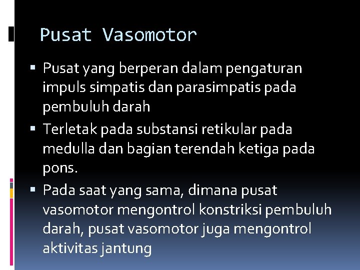 Pusat Vasomotor Pusat yang berperan dalam pengaturan impuls simpatis dan parasimpatis pada pembuluh darah