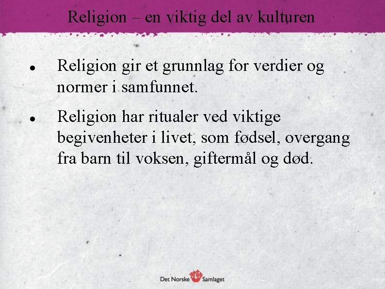 Religion – en viktig del av kulturen Religion gir et grunnlag for verdier og