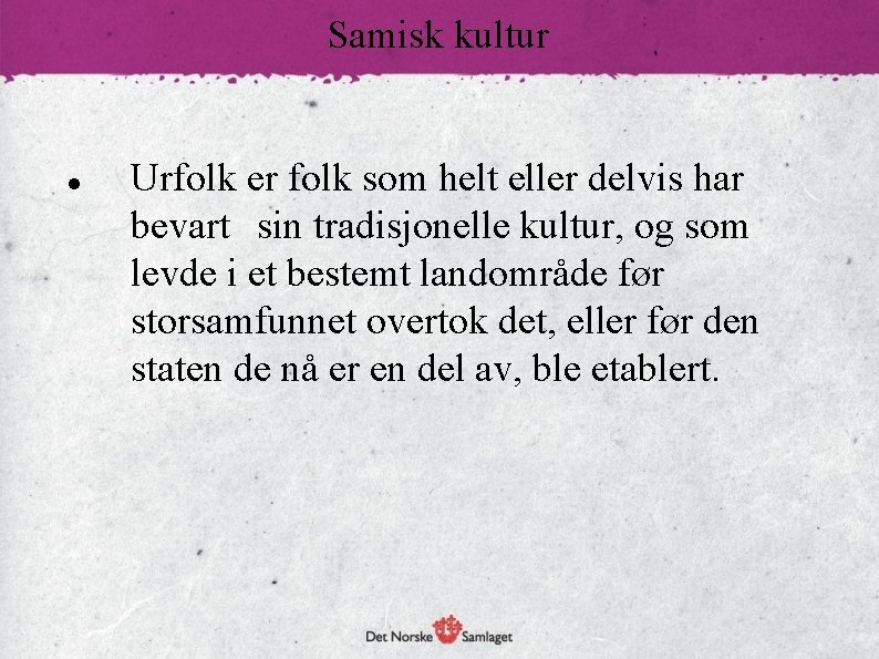 Samisk kultur Urfolk er folk som helt eller delvis har bevart sin tradisjonelle kultur,