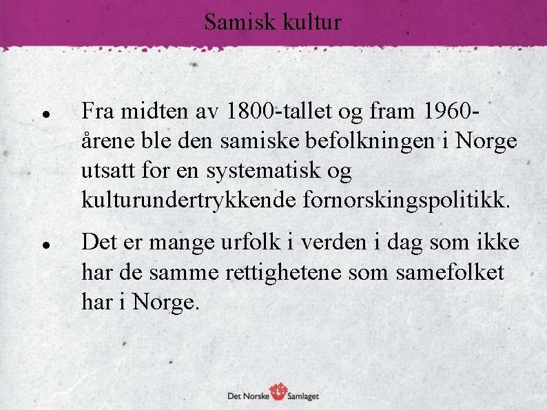 Samisk kultur Fra midten av 1800 -tallet og fram 1960årene ble den samiske befolkningen