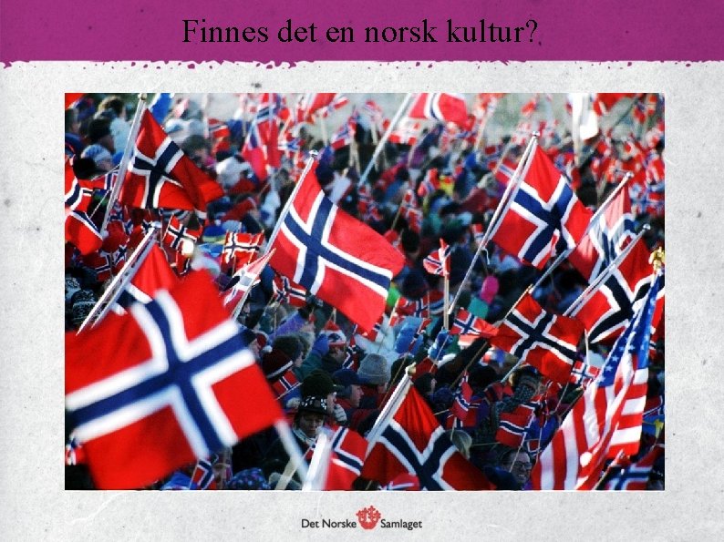 Finnes det en norsk kultur? 