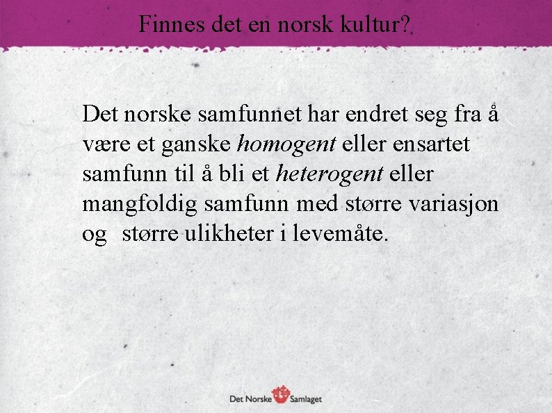 Finnes det en norsk kultur? Det norske samfunnet har endret seg fra å være