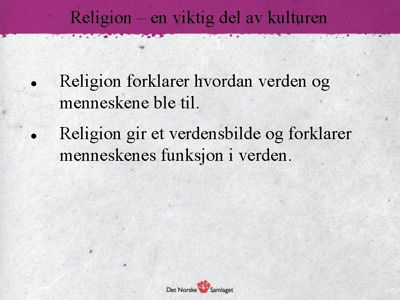 Religion – en viktig del av kulturen Religion forklarer hvordan verden og menneskene ble