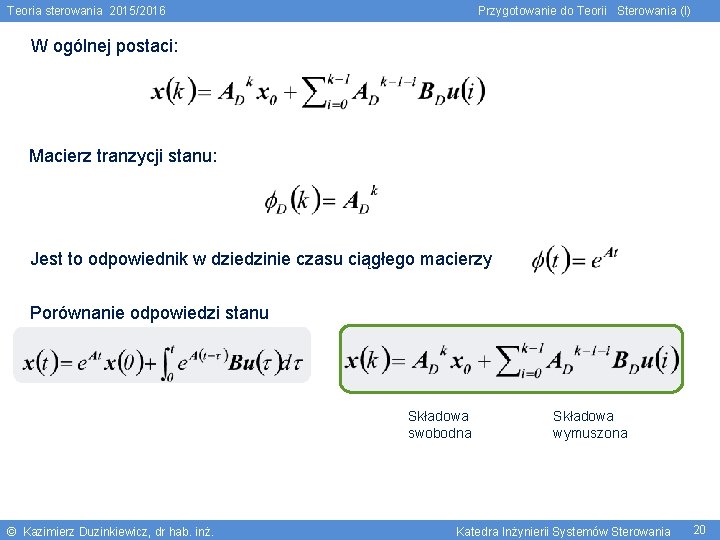 Teoria sterowania 2015/2016 Przygotowanie do Teorii Sterowania (I) W ogólnej postaci: Macierz tranzycji stanu: