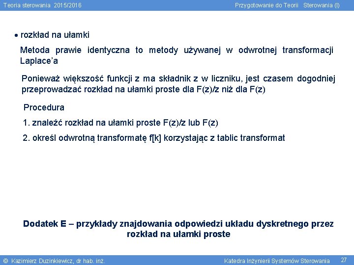 Teoria sterowania 2015/2016 Przygotowanie do Teorii Sterowania (I) rozkład na ułamki Metoda prawie identyczna