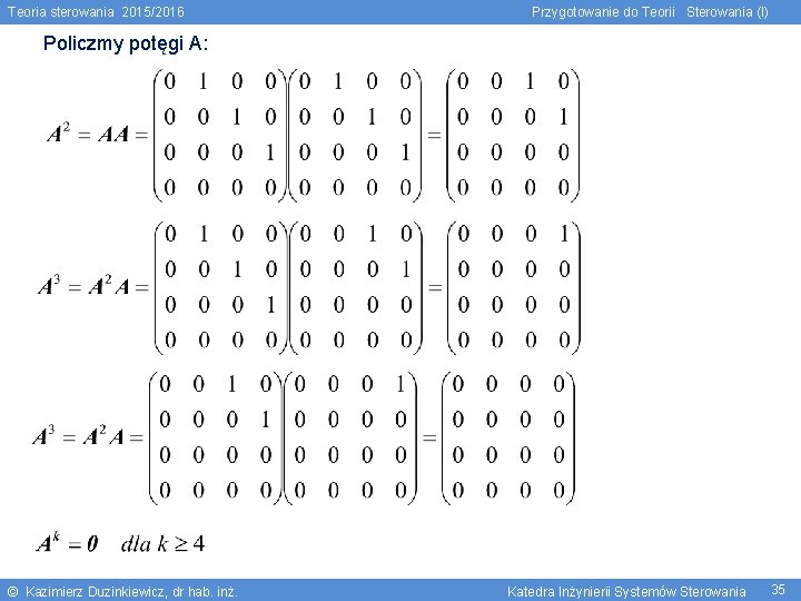 Teoria sterowania 2015/2016 Przygotowanie do Teorii Sterowania (I) Policzmy potęgi A: © Kazimierz Duzinkiewicz,