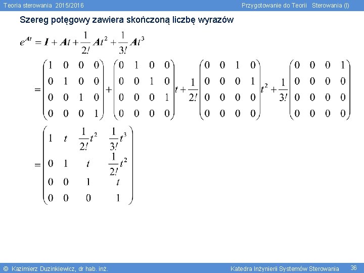 Teoria sterowania 2015/2016 Przygotowanie do Teorii Sterowania (I) Szereg potęgowy zawiera skończoną liczbę wyrazów