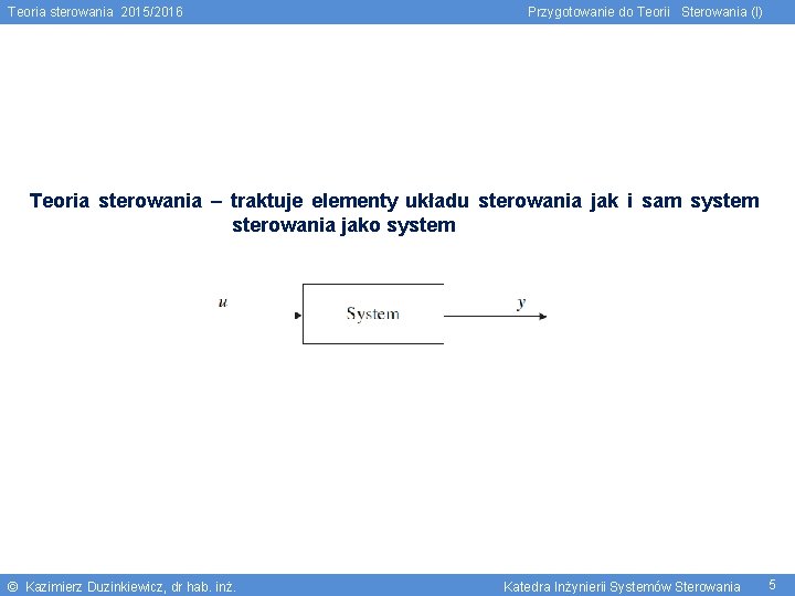 Teoria sterowania 2015/2016 Przygotowanie do Teorii Sterowania (I) Teoria sterowania – traktuje elementy układu