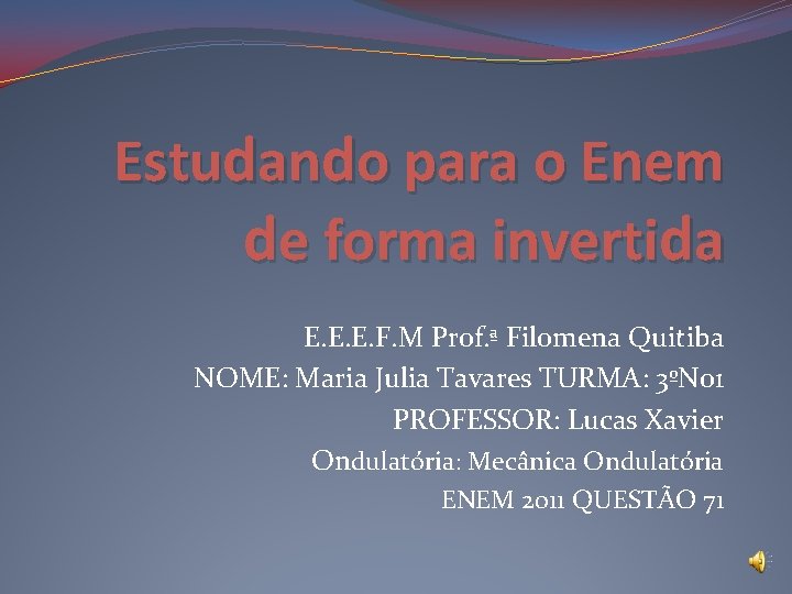 Estudando para o Enem de forma invertida E. E. E. F. M Prof. ª