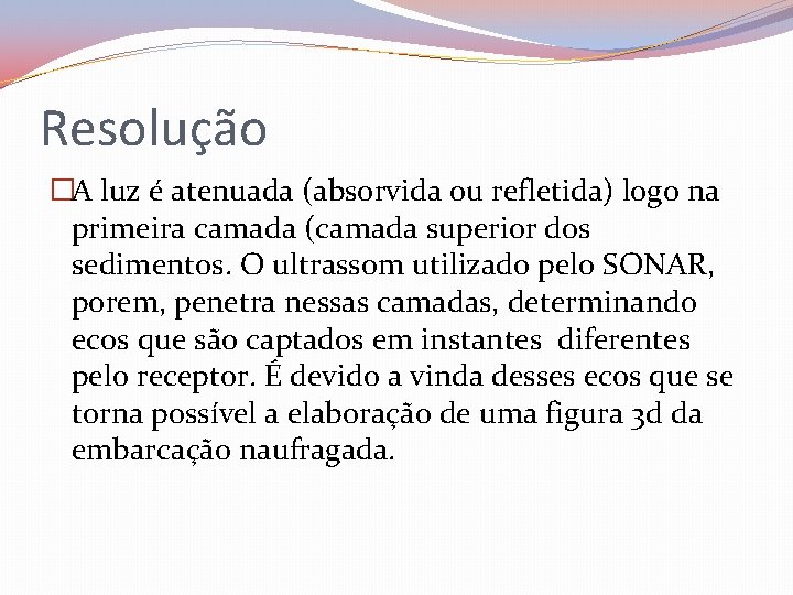 Resolução �A luz é atenuada (absorvida ou refletida) logo na primeira camada (camada superior