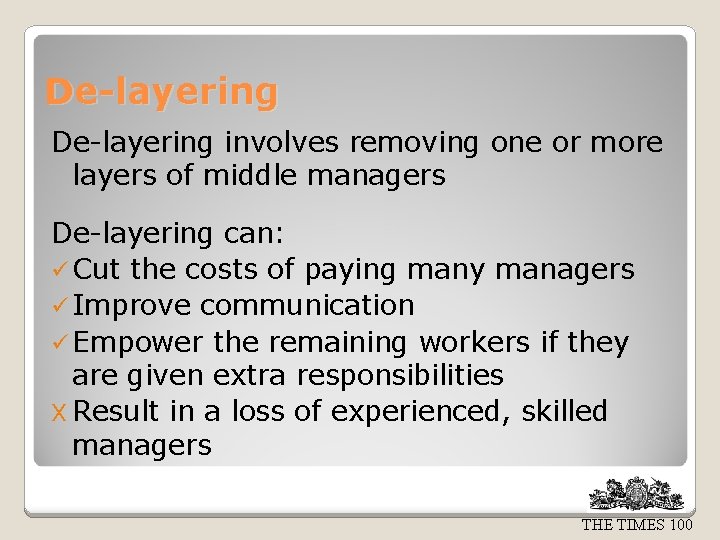 De-layering involves removing one or more layers of middle managers De-layering can: ü Cut