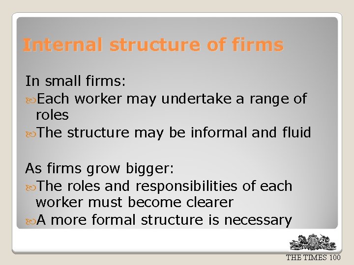 Internal structure of firms In small firms: Each worker may undertake a range of