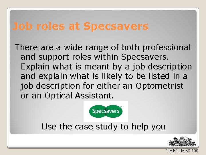 Job roles at Specsavers There a wide range of both professional and support roles