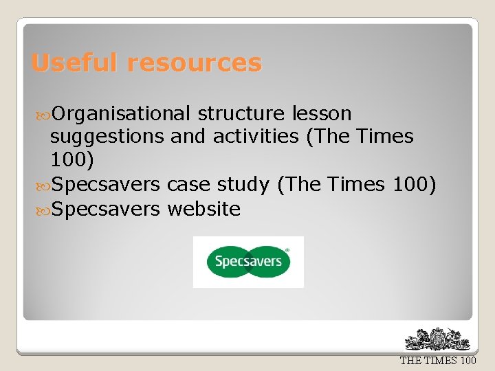Useful resources Organisational structure lesson suggestions and activities (The Times 100) Specsavers case study