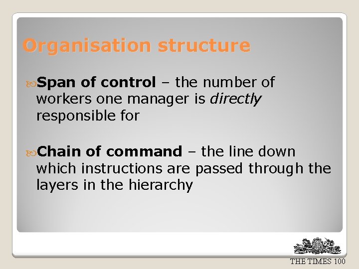 Organisation structure Span of control – the number of workers one manager is directly