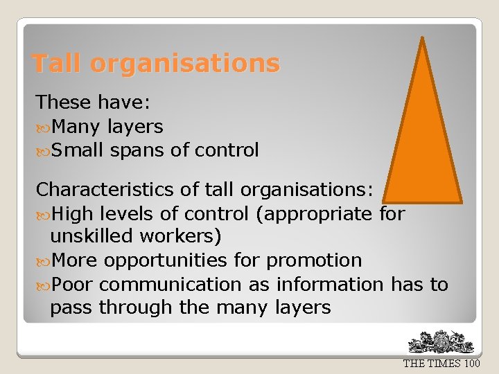 Tall organisations These have: Many layers Small spans of control Characteristics of tall organisations: