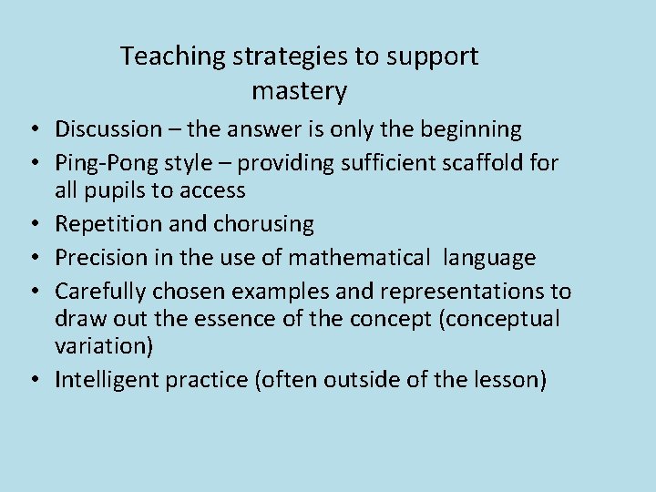 Teaching strategies to support mastery • Discussion – the answer is only the beginning